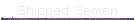 Shipped Semen
